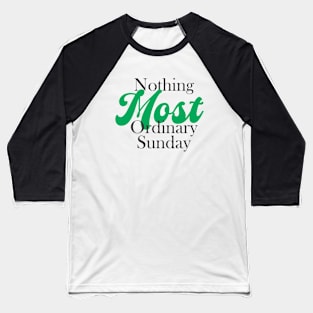 nothing most ordinary sunday Baseball T-Shirt